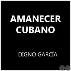 AMANECER CUBANO - DIGNO GARCÍA